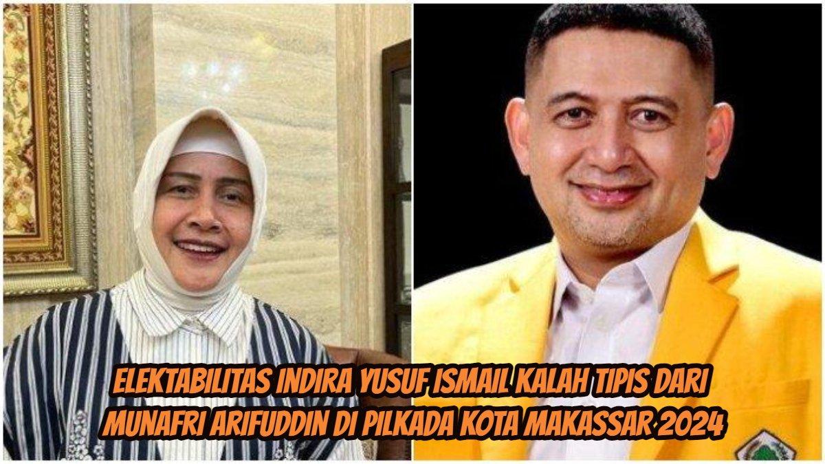 Elektabilitas Indira Yusuf Ismail kalah tipis dari Munafri Arifuddin di Pilkada kota Makassar 2024
