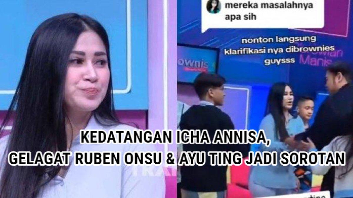 Gelagat Ruben Onsu dan Ayu Ting Ting Jadi sorotan saat kedatangan Icha Annisa