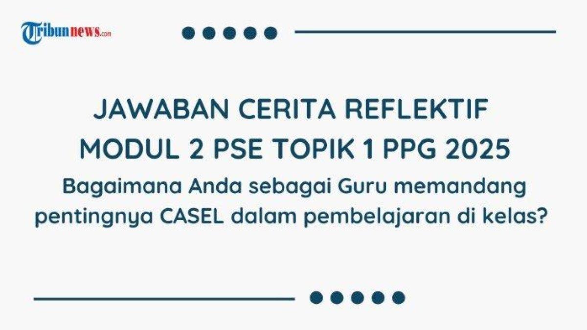 JAWABAN PPG 2025 - Grafis jawaban Modul 2 PPG 2025 dibuat di Canva Premium pada Jumat (13/6/2025). Simak jawaban Cerita Reflektif Modul 2 PSE Topik 1 PPG 2025, bagaimana Aanda sebagai Guru memandang pentingnya CASEL dalam pembelajaran di kelas?