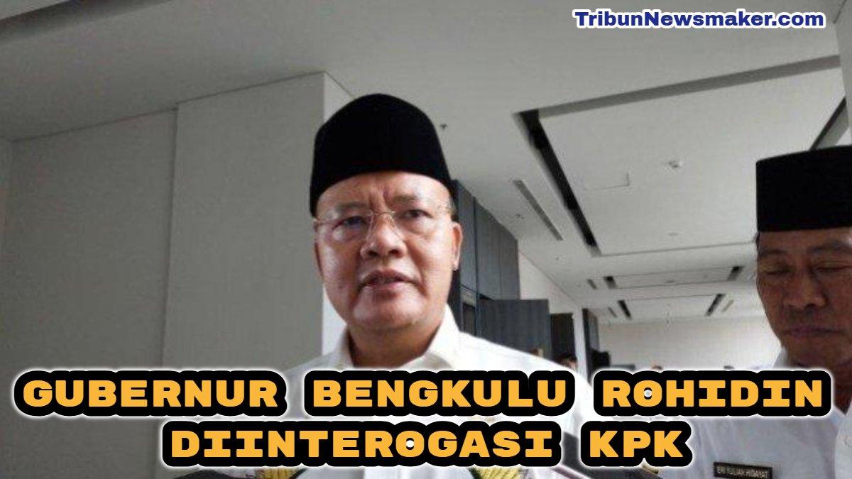 Gubernur Bengkulu Rohidin dan tujuh pejabat Bengkulu diinterogasi oleh Komisi Pemberantasan Korupsi (KPK).