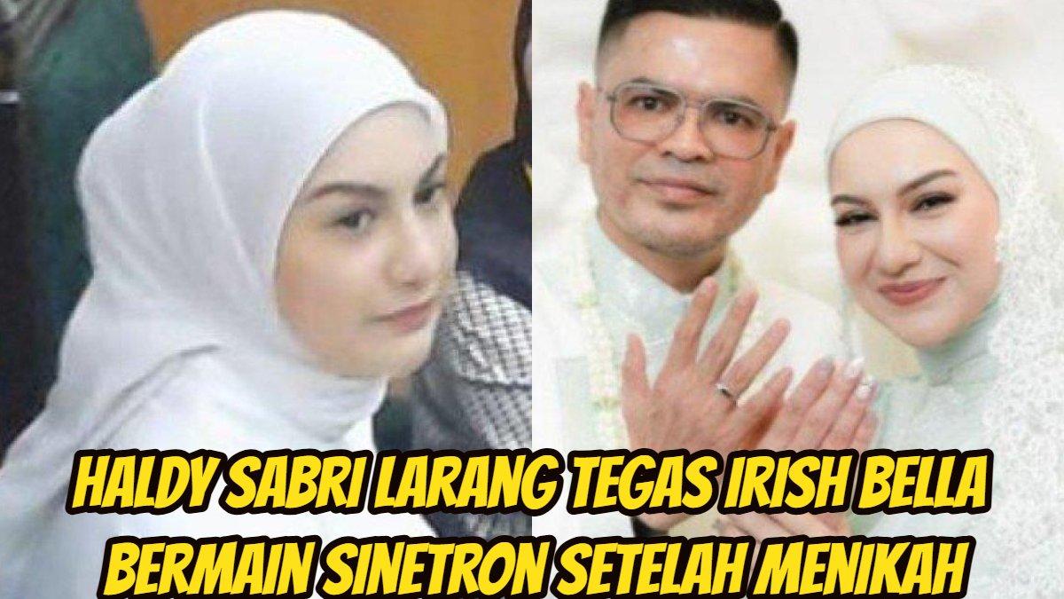Haldy Sabri melarang tegas Irish Bella bermain sinetron setelah menikah