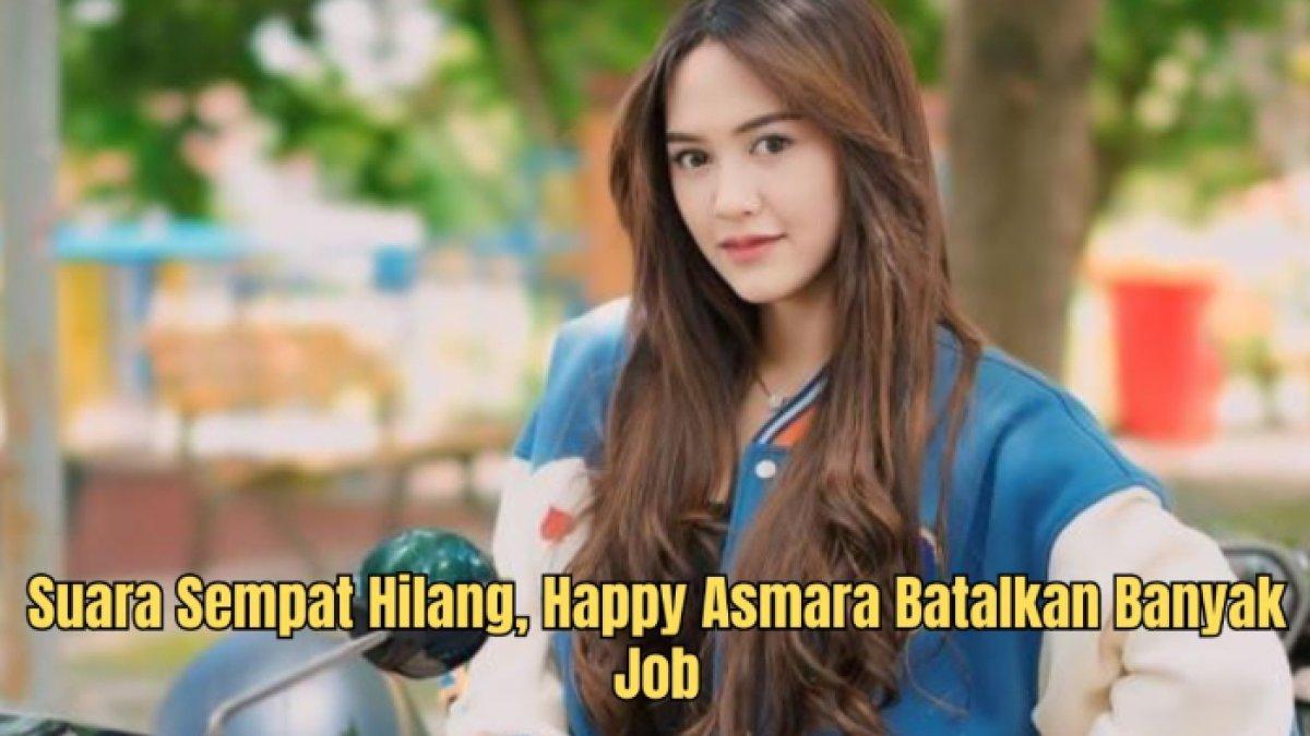 Happy Asmara panik suara hilang berbulan-bulan