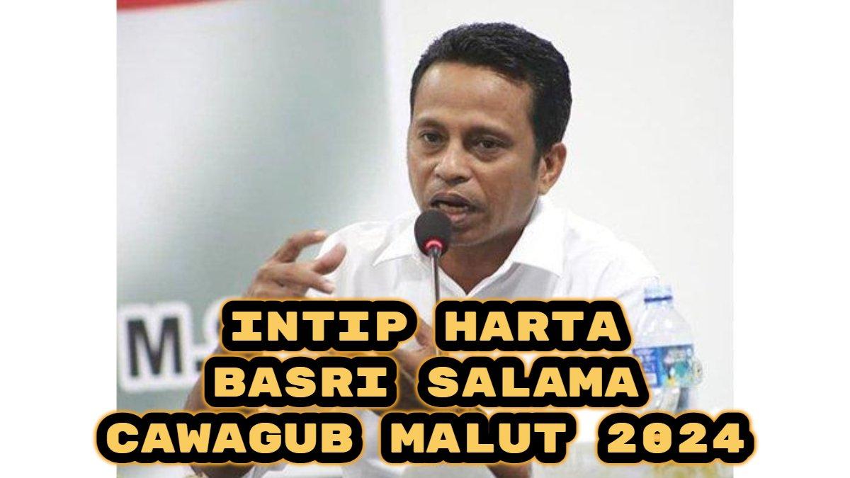 Berikut harta kekayaan Basri Salama, Cawagub di Pilkada Maluku Utara (Malut) 2024, ini daftar asetnya