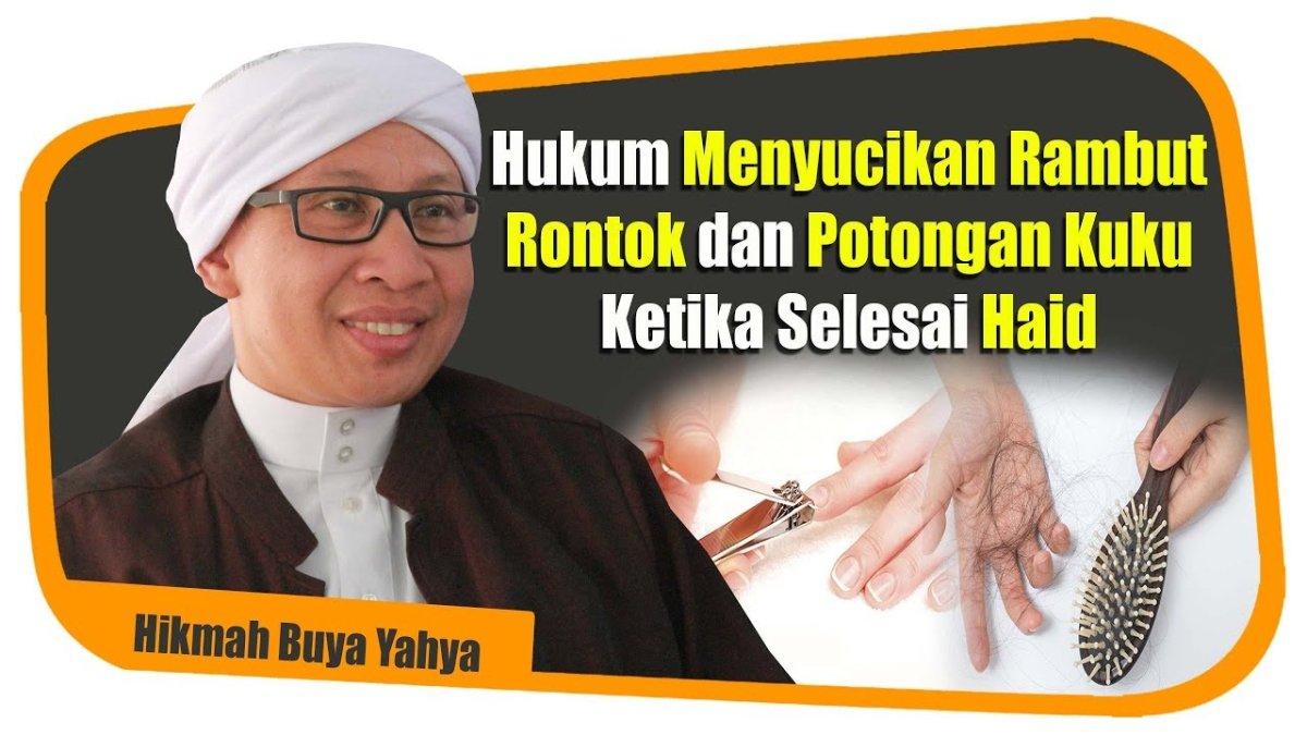 Hukum Menyucikan Rambut Rontok dan Potongan Kuku Ketika Selesai Haid Berdasarkan Penjelasan Buya Yahya.
