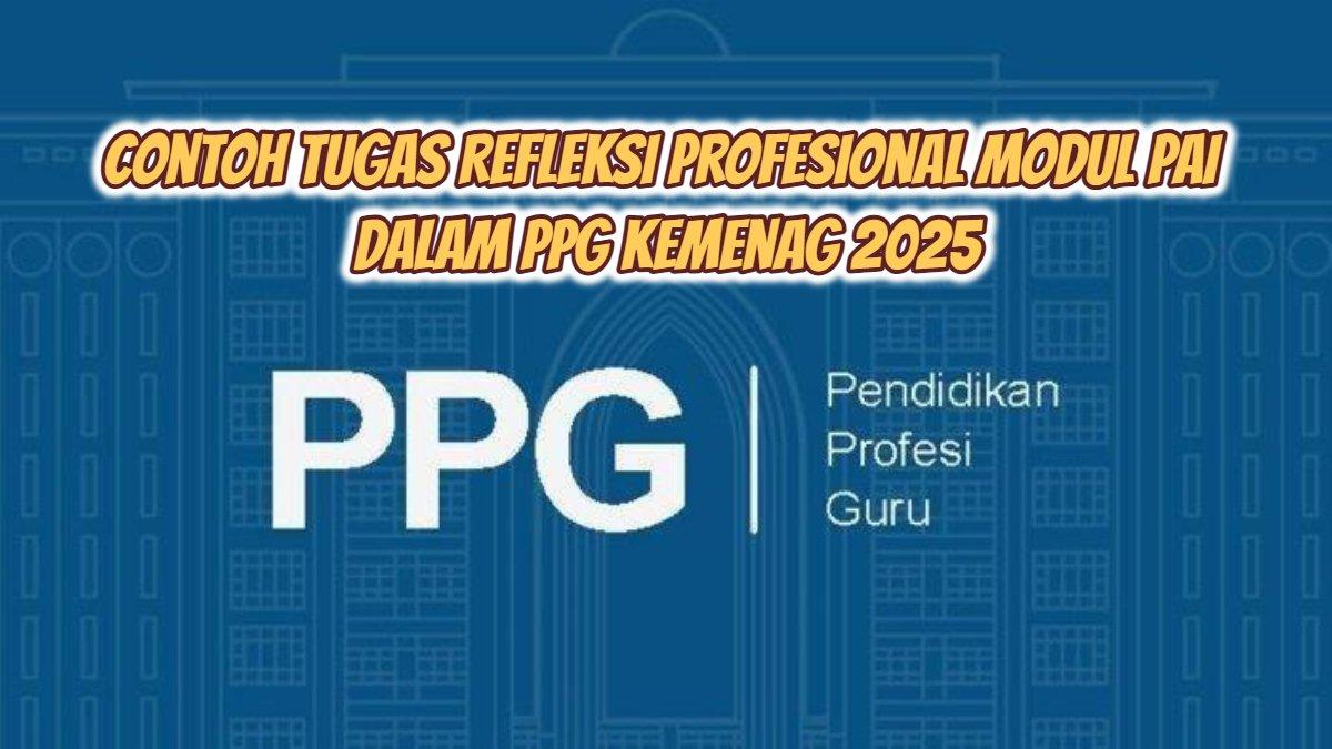 ILUSTRASI PPG KEMENAG 2025 - Inilah contoh tugas mandiri dan refleksi modul profesional Pendidikan Agama Islam PPG Daljab Kemenag 2025.