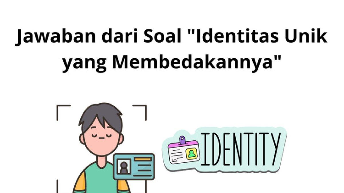 Apa Yang Menjadi Jawaban dari Pertanyaan, Mengenai Identitas Unik Dalam ...