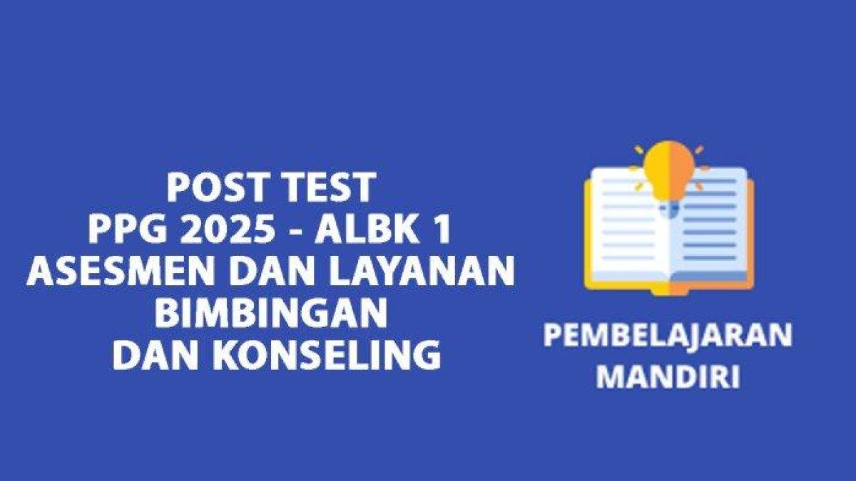 KUNCI JAWABAN PPG - Ilustrasi Pembelajaran Mandiri PPG Guru Tertentu 2025. Kunci jawaban post test PPG 2025 - ALBK 1 Asesmen dan Layanan Bimbingan dan Konselingtugas Pembelajaran Mandiri di Platform Ruang GTK