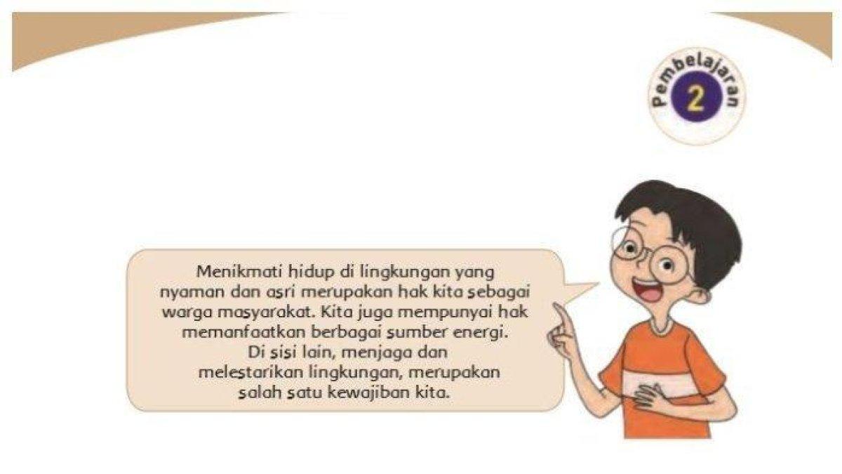 Kunci jawaban Tema 9 kelas 4 SD Subtema 1 Pembelajaran 2 halaman 11 12 14 Ayo Berdiskusi: Hak dan Kewajiban Terhadap Lingkungan.