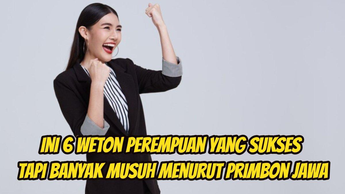 Inilah enam weton perempuan yang sukses tapi banyak musuh menurut Primbon Jawa.