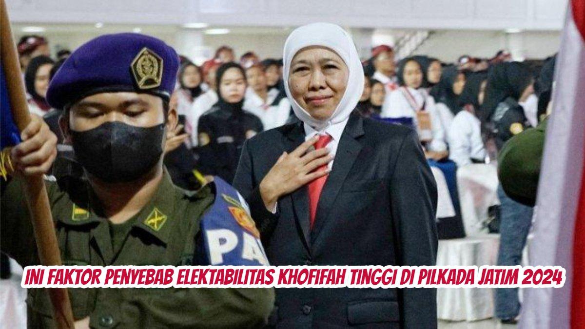 Ini faktor penyebab elektabilitas Khofifah selalu tinggi di Pilkada Jatim 2024