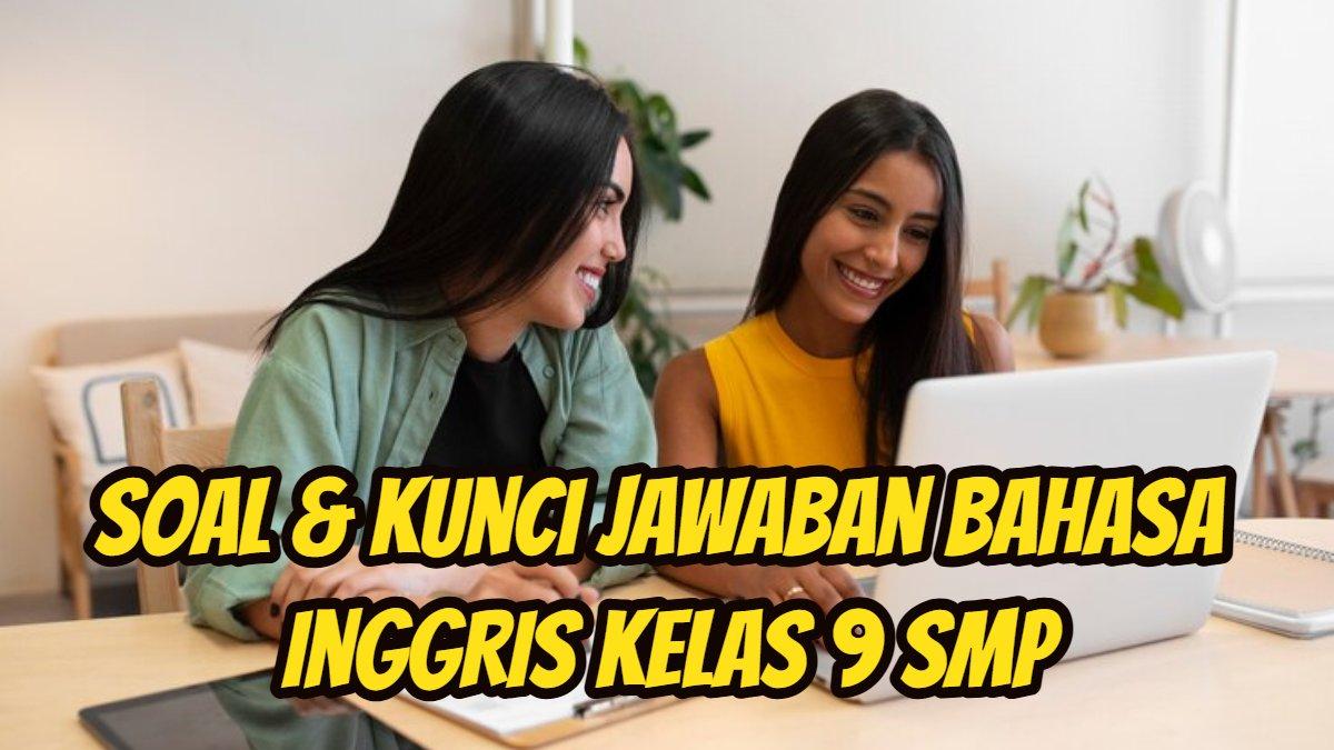 JAWABAN BAHASA INGGRIS: Simak kunci jawaban Bahasa Inggris kelas 9 SMP/MTs.