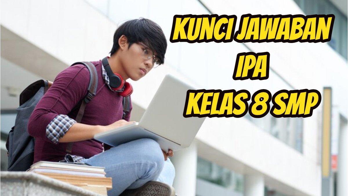 BELAJAR IPA - Ini soal dan kunci jawaban Ilmu Pengetahuan Alam alias IPA kelas 8 SMP.