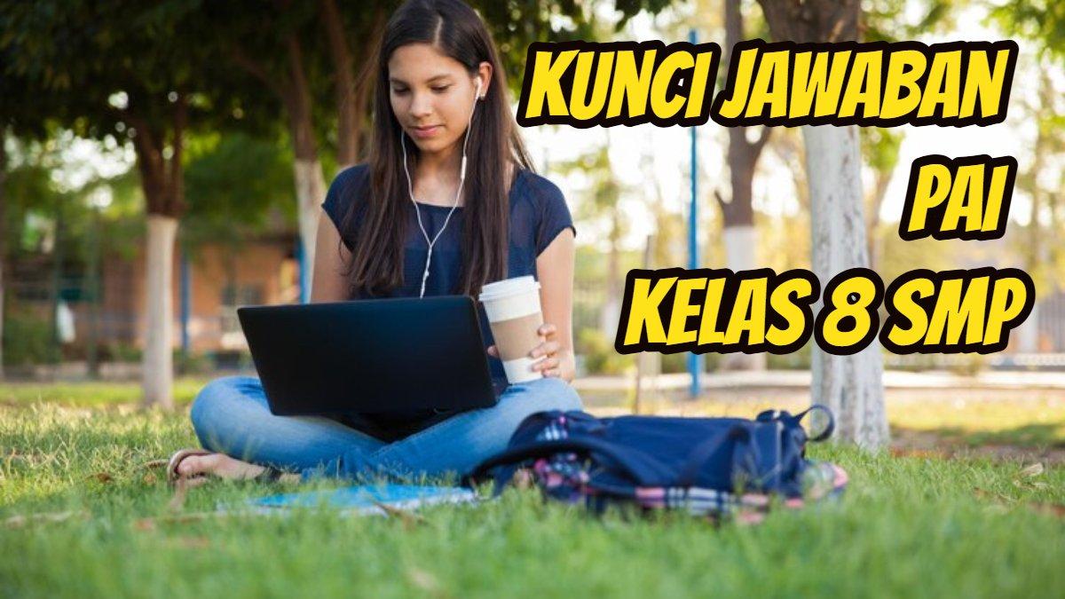 BELAJAR PAI - Ini soal dan kunci jawaban Pendidikan Agama Islam alias PAI Kelas 8 SMP.
