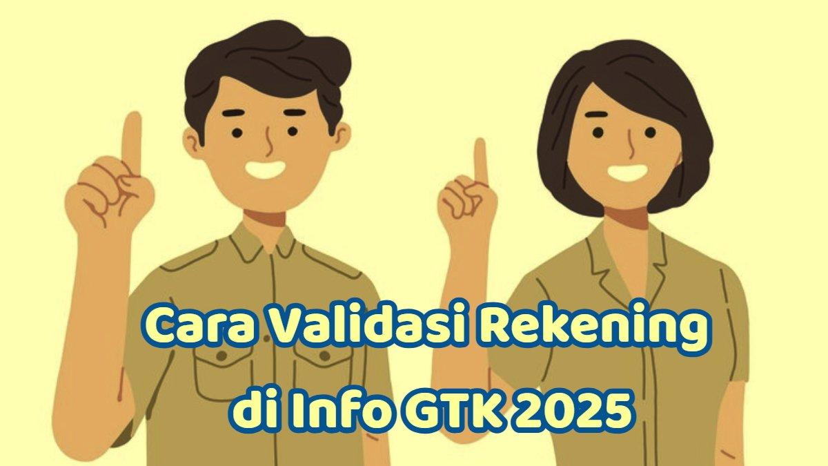 INFO GTK 2025 - Inilah cara validasi rekening di Info GTK 2025, simak arti kode angka.