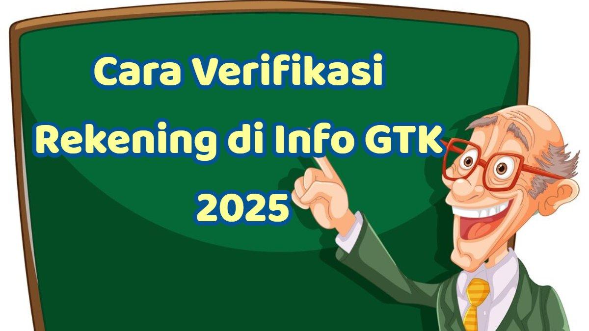 INFO GTK 2025 - Inilah cara verifikasi rekening di Info GTK 2025, simak arti kode di dalamnya.