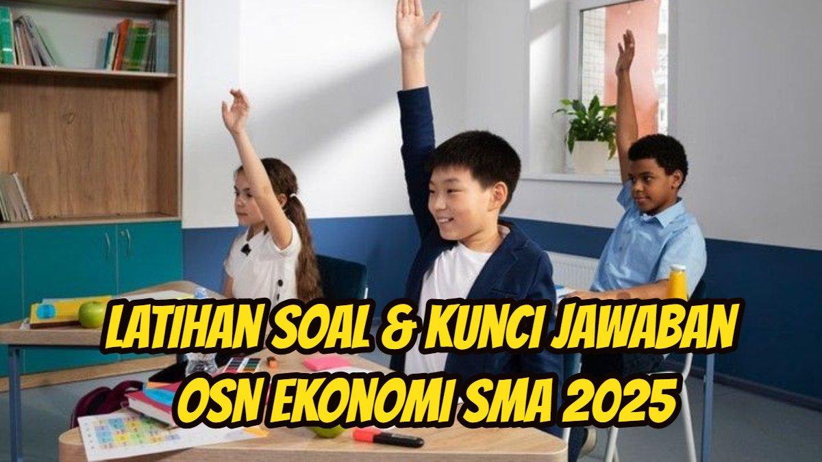 OSN EKONOMI SMA - Inilah kumpulan latihan soal dan kunci jawaban OSN Ekonomi SMA 2025: Konsumsi Merupakan Tindakan Manusia Untuk?