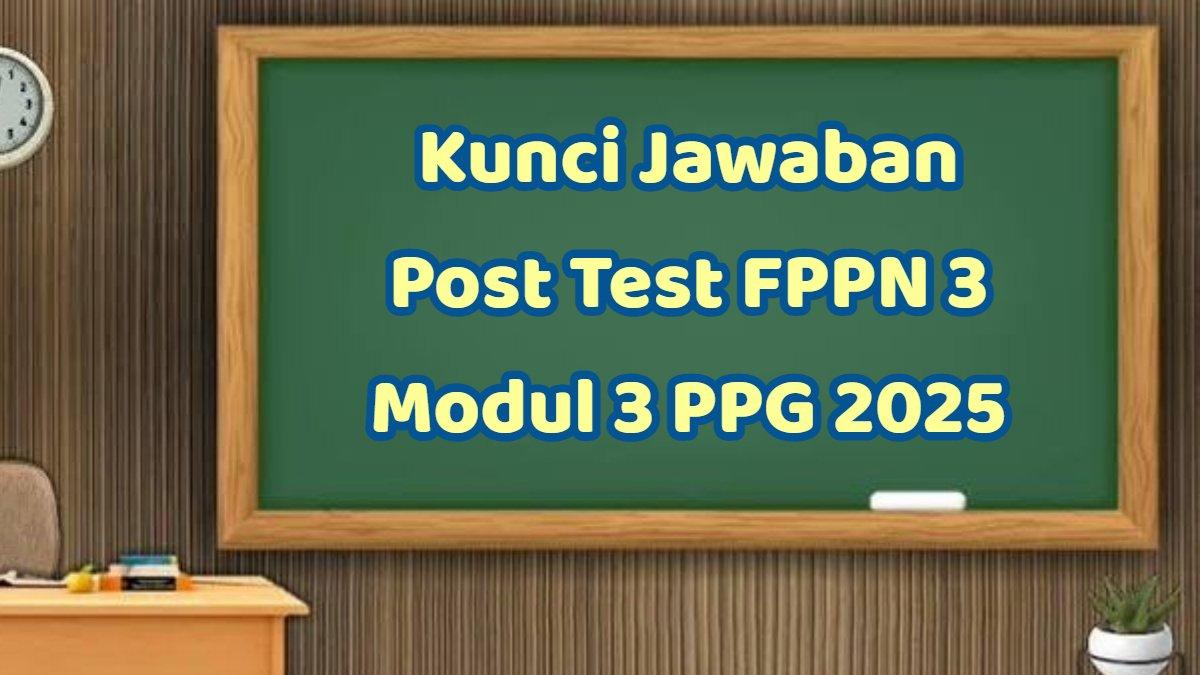 Kunci Jawaban Post Test Fppn 3 Modul 3 Ppg 2025 Pendidikan Nilai