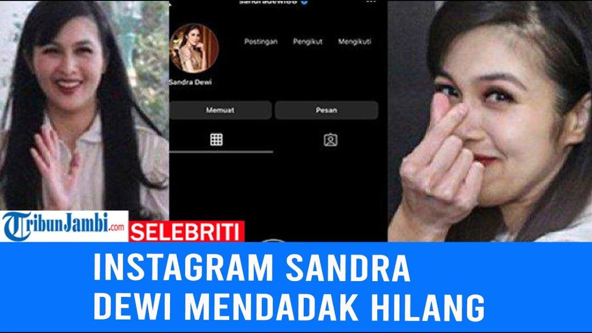 Instagram Sandra Dewi Mendadak Hilang