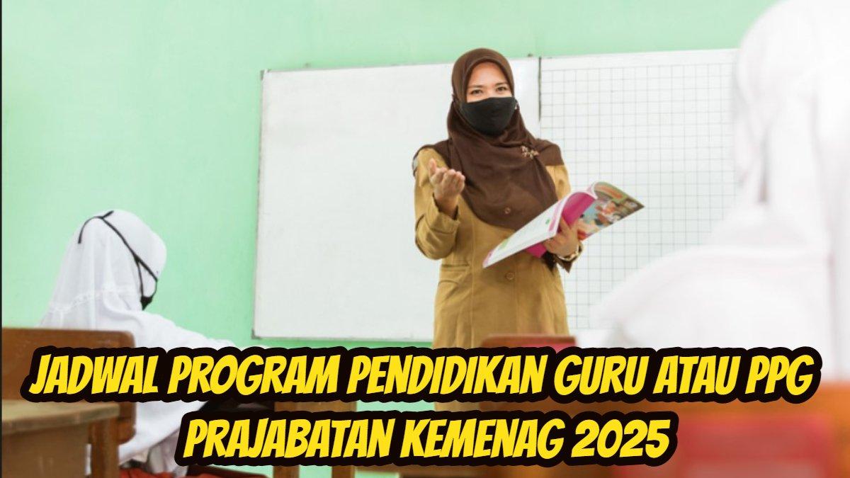 PPG KEMENAG: Jadwal Program Pendidikan Guru atau PPG Prajabatan Kemenag 2025
