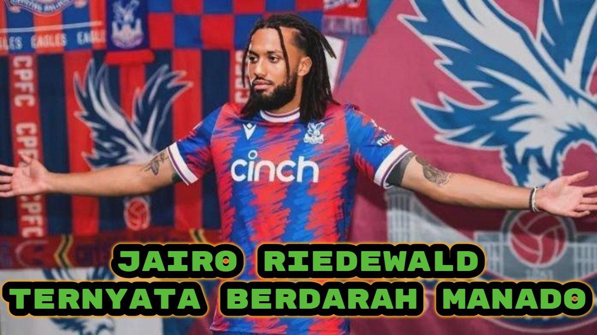 Jairo Riedewald keturunan mana? mantan pemain Crystal Palace ternyata berdarah Manado, ini asal-usulnya.