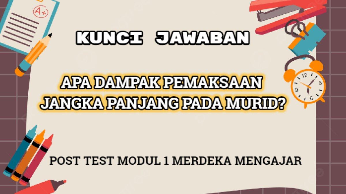 Jawaban 'Apa dampak pemaksaan jangka panjang pada murid?' Post Test Modul 1 Merdeka Mengajar 2024.