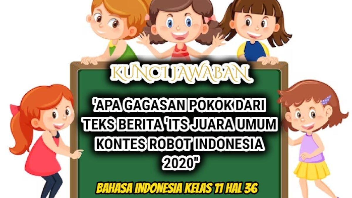 Jawaban 'Apa gagasan pokok dari teks berita 'ITS Juara Umum Kontes Robot Indonesia 2020'' dalam Bahasa Indonesia Kelas 11 halaman 36-37.