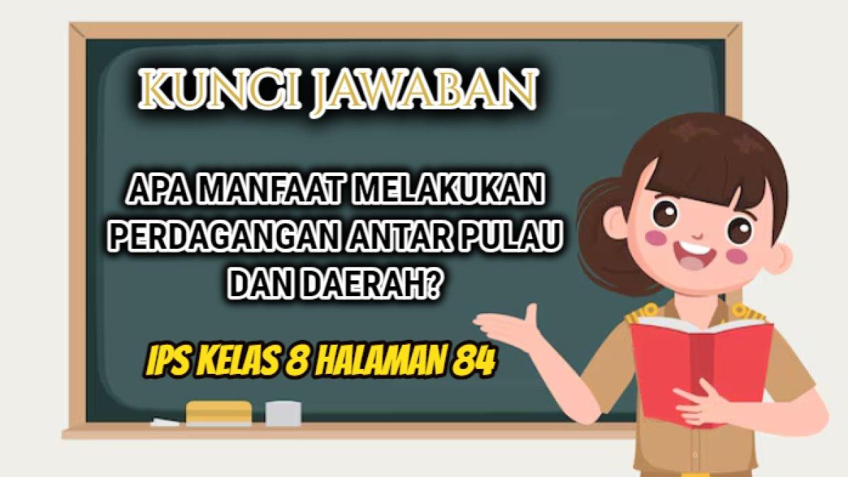 Jawaban 'Apa manfaat melakukan perdagangan antar pulau dan daerah?' yang tersaji dalam IPS Kelas 8 halaman 84 Kurikulum Merdeka.