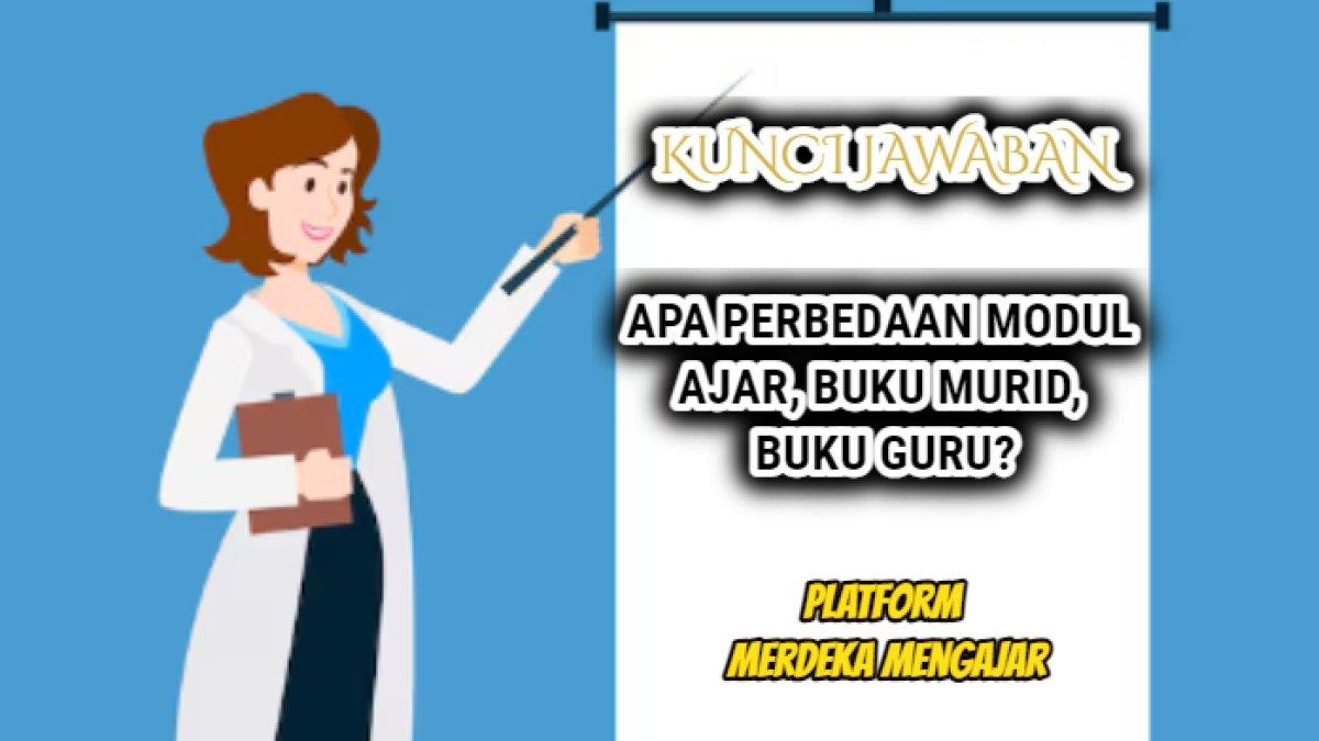 Jawaban terakurat dari soal 'Apa perbedaan modul ajar, buku murid, buku guru?' dalam Platform Merdeka Mengajar.