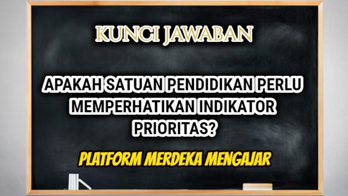 Jawaban 'Apakah satuan pendidikan memperhatikan indikator prioritas?' Post Test Modul 2 Pendalaman Rapor Pendidikan Platform Merdeka Mengajar.