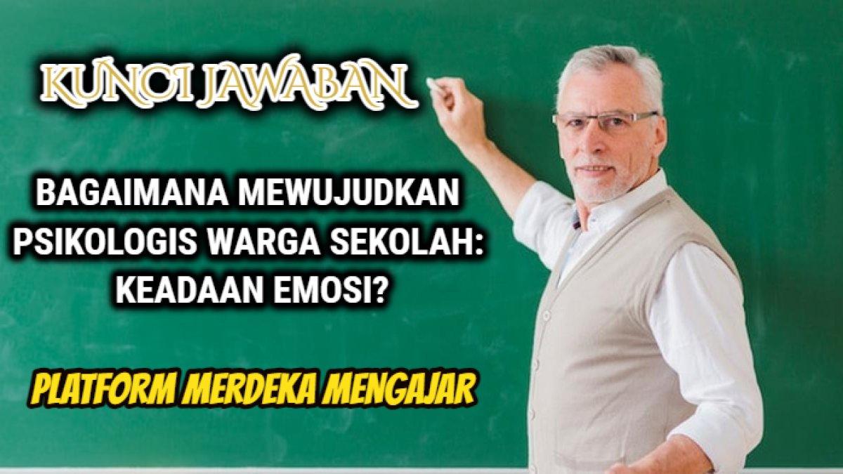 Jawaban 'Bagaimana mewujudkan psikologis warga sekolah: keadaan emosi?' dalam Modul 2 Topik 3 Bagaimana Mewujudkan Psikologis Warga Sekolah PMM.