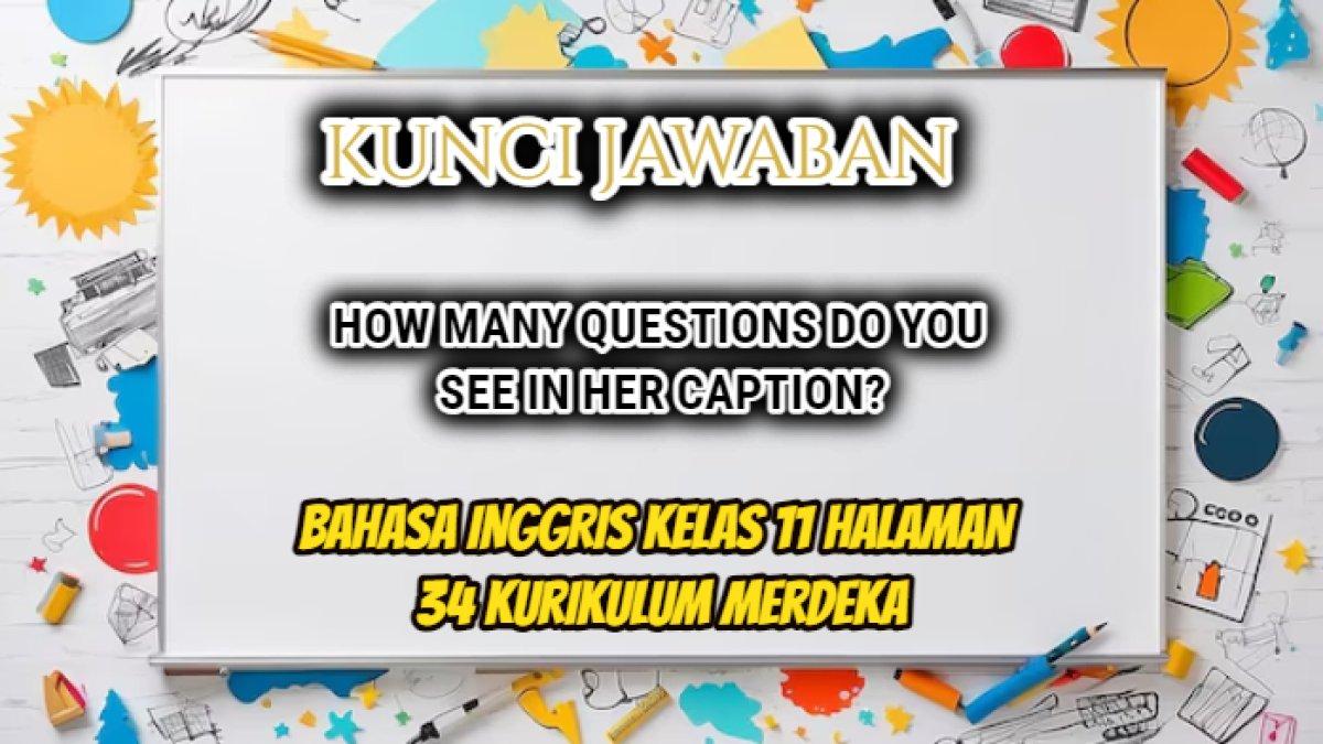 Jawaban Bahasa Inggris Kelas 11 halaman 34 Kurikulum Merdeka, 'How many questions do you see in her caption?'