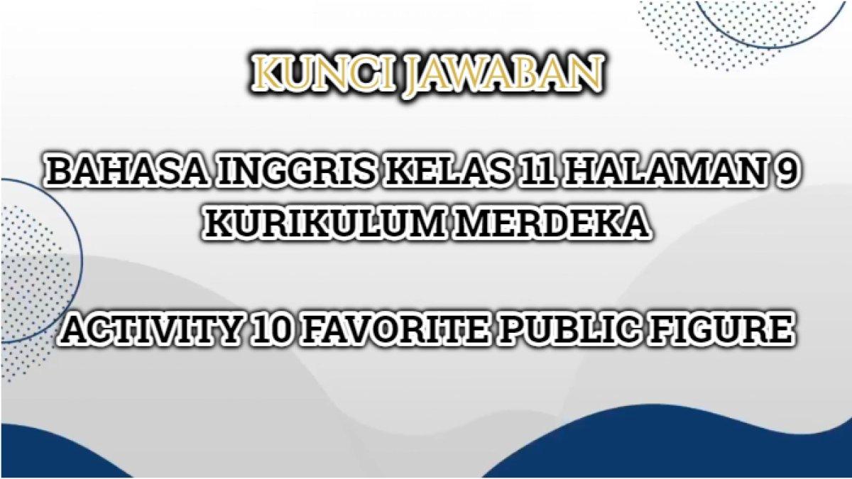 Jawaban Bahasa Inggris Kelas 11 halaman 9 Kuirkulum Merdeka Activity 10 Favorite Public Figure.