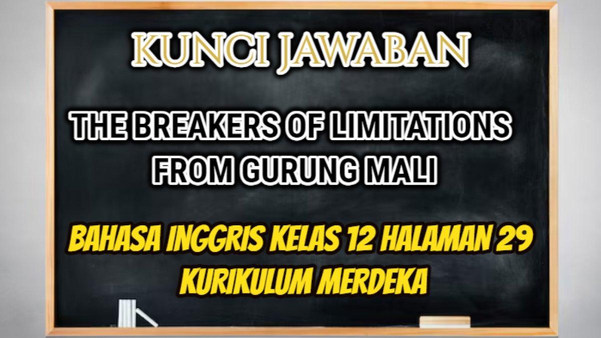 Jawaban soal Bahasa Inggris Kelas 12 halaman 29 Kurikulum Merdeka, 'The Breakers of Limitations from Gurung Mali'.