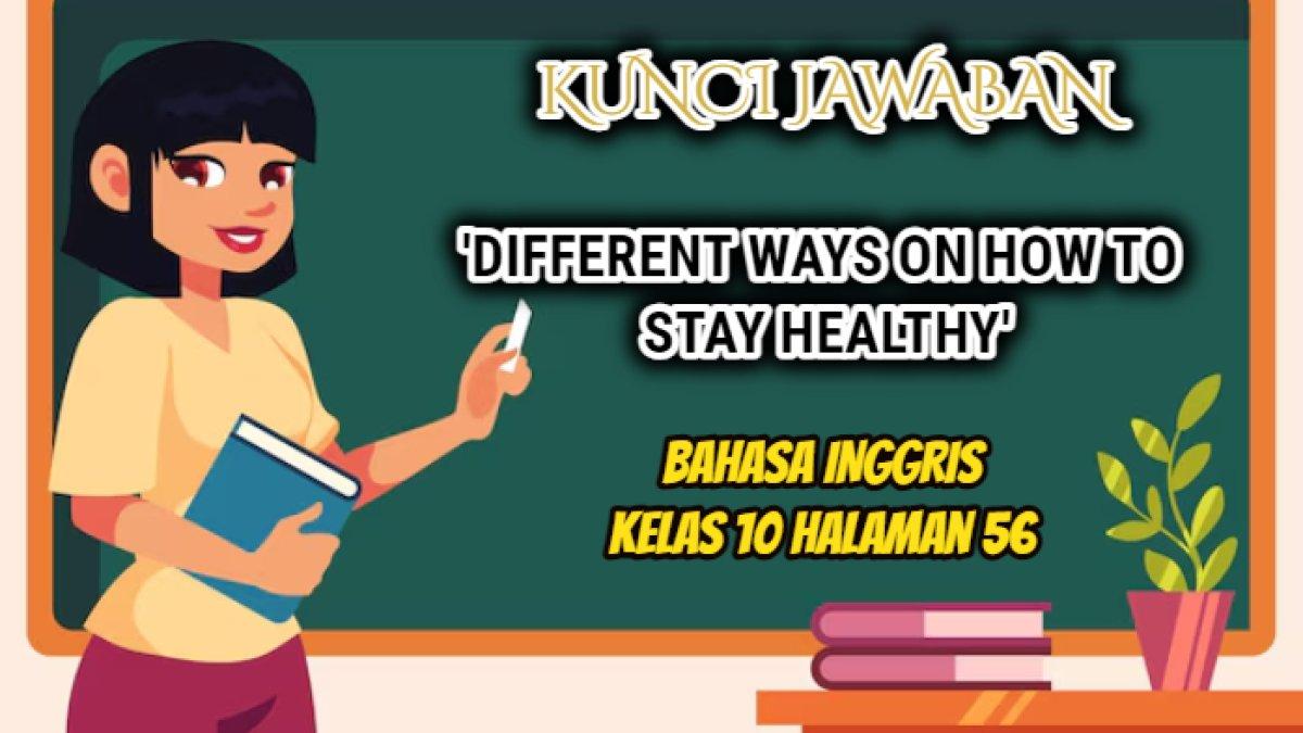 Jawaban Bahasa Inggris kelas 10 halaman 56 Kurikulum Merdeka yang di dalamnya terdapat soal terkait 'Different ways on how to stay healthy'