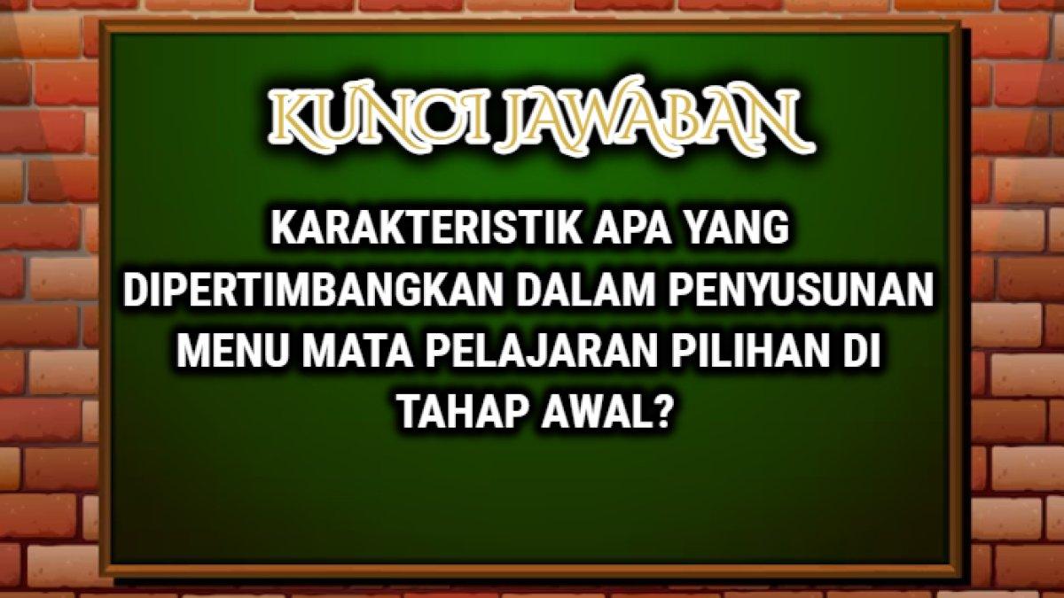 Jawaban 'Karakteristik apa yang dipertimbangkan dalam penyusunan menu mata pelajaran pilihan di tahap awal?' Post Test Modul 2 Merdeka Mengajar.