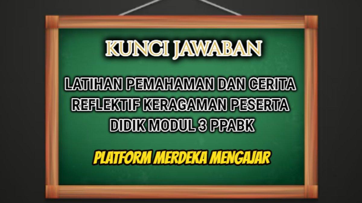Jawaban Latihan Pemahaman dan Cerita Reflektif Keragaman Peserta Didik Modul 3 PPABK di Platform Merdeka Mengajar.