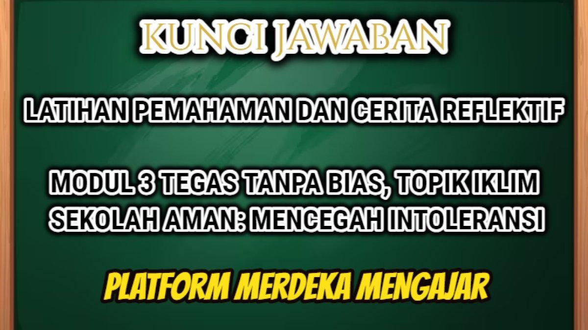 Jawaban Latihan Pemahaman dan Cerita Reflektif yang dibahas dalam Modul 3 Tegas Tanpa Bias, Topik Iklim Sekolah Aman: Mencegah Intoleransi.