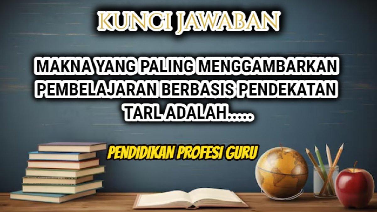 Jawaban 'Makna yang paling menggambarkan pembelajaran berbasis pendekatan TaRL adalah.....' dalam Modul 1 Topik 3 Teaching at the Right Level.