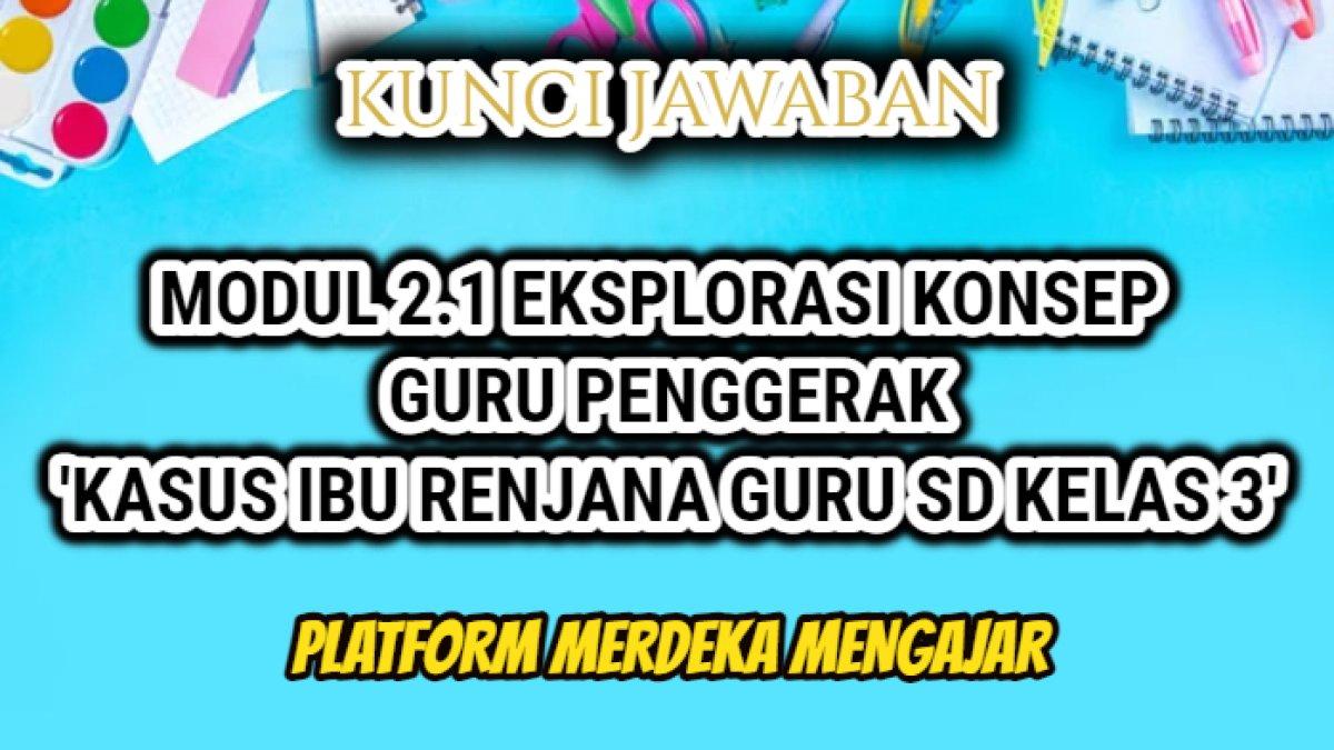 Jawaban Modul 2.1 Eksplorasi Konsep Guru Penggerak Platform Merdeka Mengajar kasus tentang Ibu Renjana Guru SD Kelas 3.