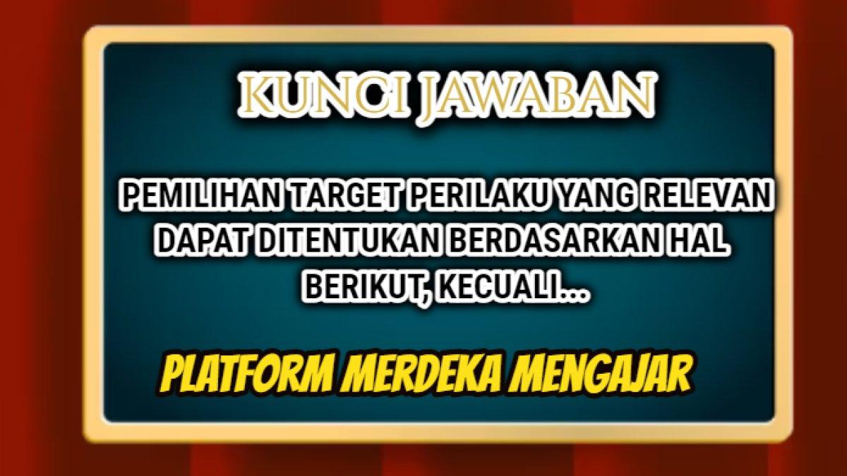 Jawaban 'Pemilihan target perilaku yang relevan dapat ditentukan berdasarkan hal berikut, kecuali...' Post Test Modul 2 Platform Merdeka Mengajar.