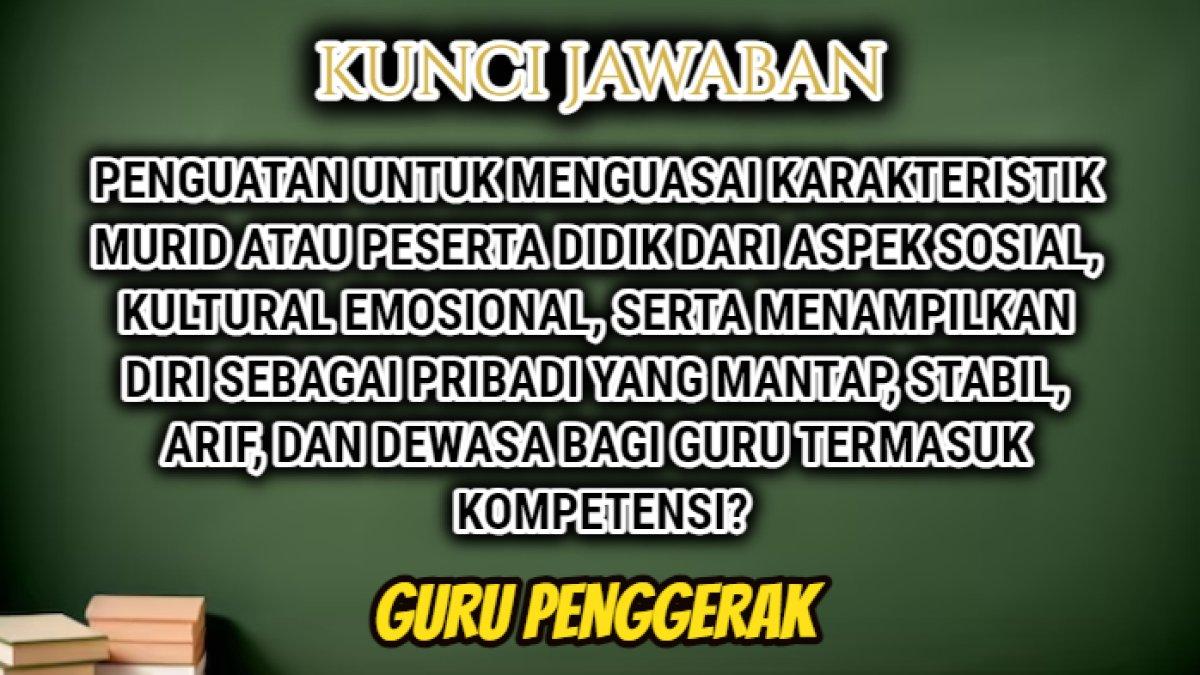 Jawaban 'Penguatan untuk menguasai karakteristik peserta didik dari aspek sosial, kultural emosional termasuk kompetensi?' Merdeka Mengajar.