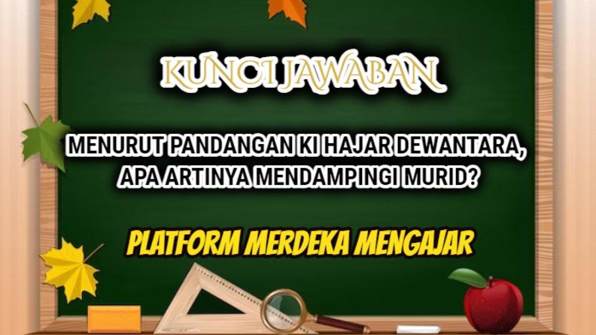 Jawaban Post Test Modul Pengayaan Referensi Ide Karya, Menurut pandangan Ki Hajar Dewantara, apa artinya mendampingi murid? Soal PMM.
