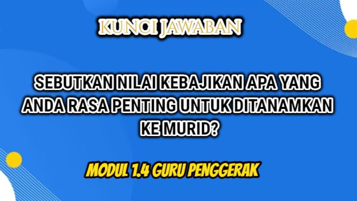 Jawaban terbaik dari soal 'Sebutkan nilai kebajikan yang Anda rasa penting untuk ditanamkan pada murid?'