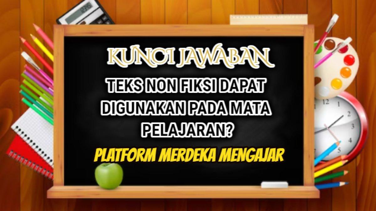 Jawaban 'Teks non fiksi dapat digunakan pada mata pelajaran?' yang tersaji dalam Post Test Modul 3 Platform Merdeka Mengajar.