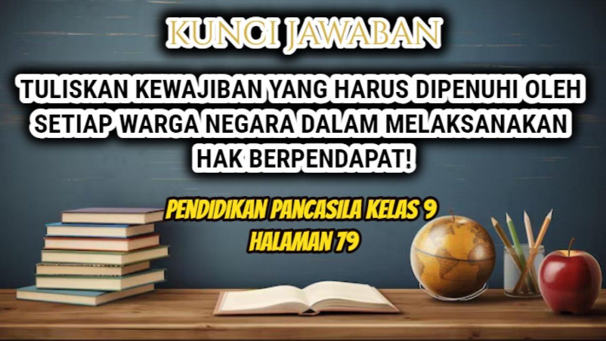 Jawaban 'Tuliskan kewajiban yang harus dipenuhi oleh setiap warga negara dalam melaksanakan hak berpendapat!' Pendidikan Pancasila Kelas 9 hal 79.