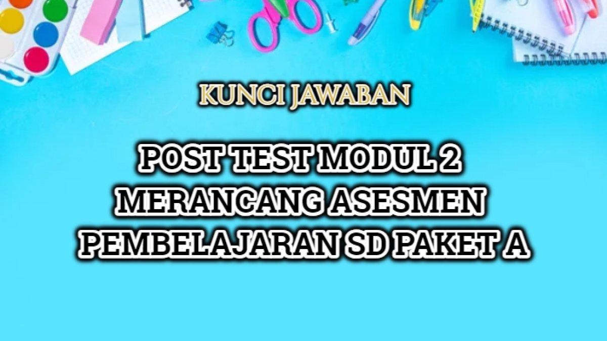 Jawaban dari Post Test Modul 2 Materi Merancang Pembelajaran SD paket A