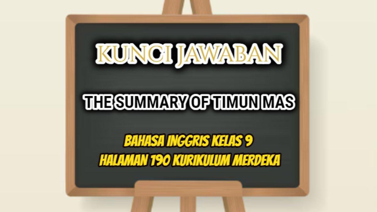 Jawaban dari pertanyaan Bahasa Inggris Kelas 9 halaman 190 Kurikulum Merdeka yang di dalamnya terdapat soal tentang The Summary of Timun Mas!