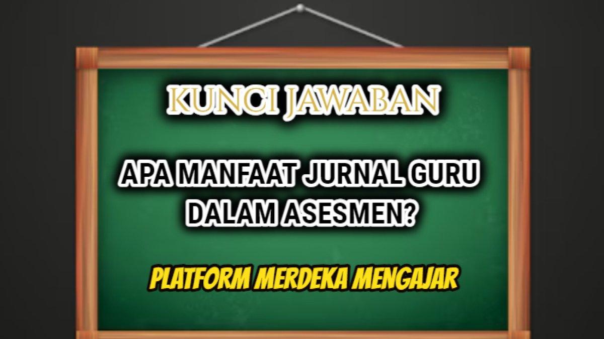 Jawaban dari soal 'Apa manfaat jurnal guru dalam asesmen?' dalam Post Test Modul 3 Mengelola Projek Profil, Platform Merdeka Mengajar.
