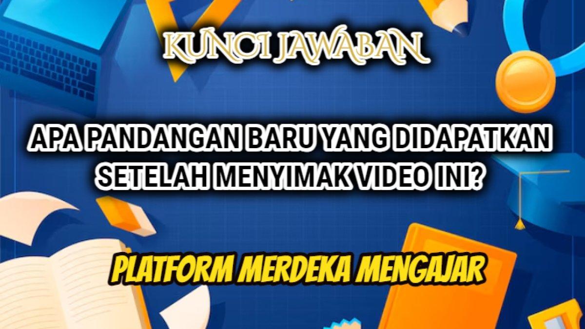 Jawaban dari soal 'Apa pandangan baru yang didapatkan setelah menyimak video ini?' yang tersaji dalam Modul 1 Platform Merdeka Mengajar.
