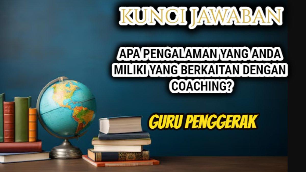 Jawaban dari soal 'Apa pengalaman yang Anda miliki yang berkaitan dengan coaching?' Modul 2.3 Pendidikan Guru Penggerak.